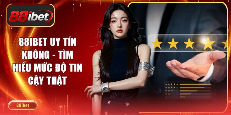 88ibet Uy Tín Không - Tìm Hiểu Mức Độ Tin Cậy Thật