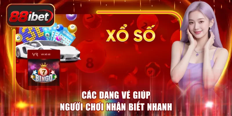 Các dạng vé giúp người chơi nhận biết nhanh