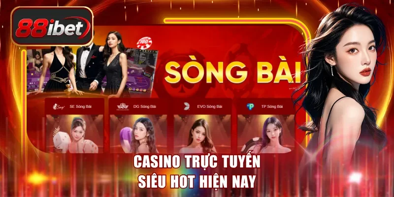 Casino trực tuyến siêu hot hiện nay