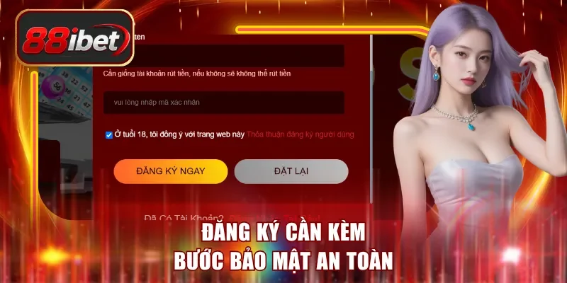 Đăng ký cần kèm bước bảo mật an toàn
