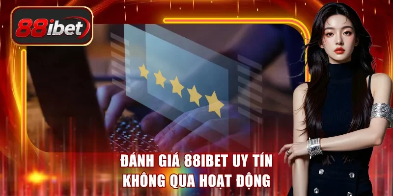 Đánh giá 88ibet uy tín không qua hoạt động