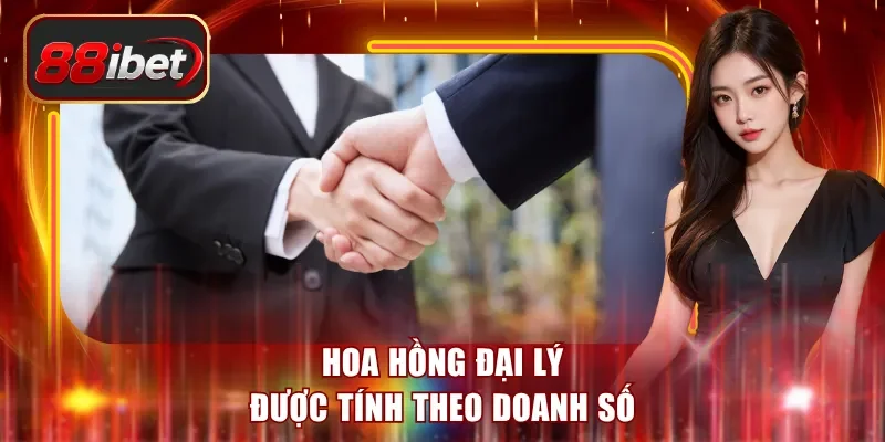 Hoa hồng đại lý được tính theo doanh số
