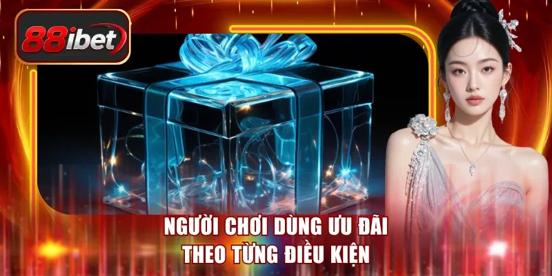 Người chơi dùng ưu đãi theo từng điều kiện