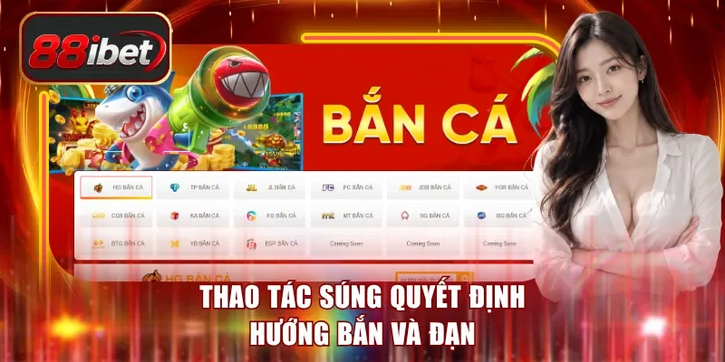 Thao tác súng quyết định hướng bắn và đạn