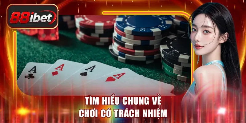 Tìm hiểu chung về chơi có trách nhiệm