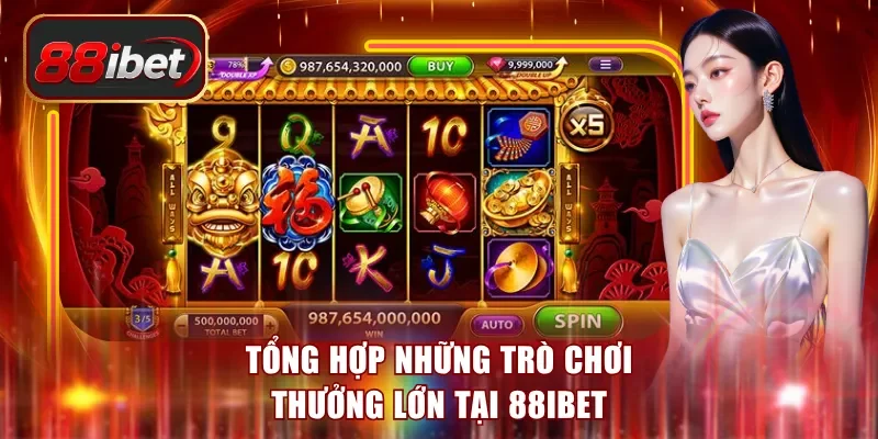 Tổng hợp những trò chơi thưởng lớn tại 88ibet