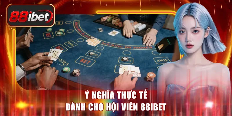Ý nghĩa thực tế dành cho hội viên 88ibet